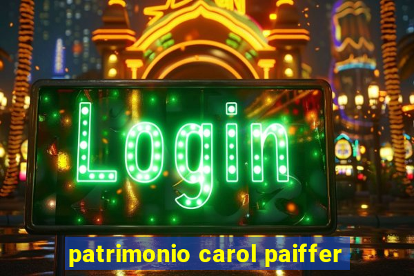 patrimonio carol paiffer